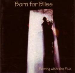 Born For Bliss : Flowing with the Flue